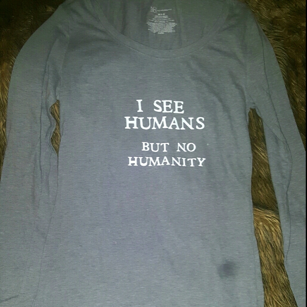Long sleeve I see humans but no humanity shirt